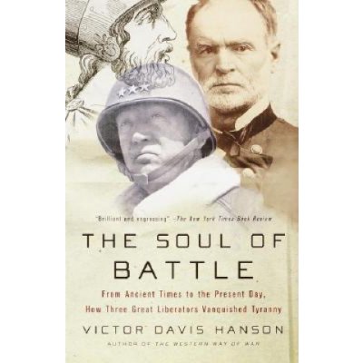 The Soul of Battle: From Ancient Times to the Present Day, How Three Great Liberators Vanquished Tyranny