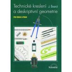 Technické kreslení a deskriptivní geometrie - pro školu a veřejnost - J. Švercl – Hledejceny.cz