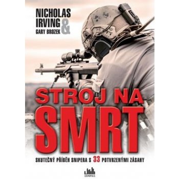 Stroj na smrt - Skutečný příběh snipera s 33 potvrzenými zásahy - Nicholas Irving, Gary Brozek