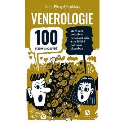 Venerologie - 100 otázek a odpovědí, které vám pomohou nenakazit sebe a své blízké pohlavní chorobou - Procházka Přemysl – Zboží Mobilmania