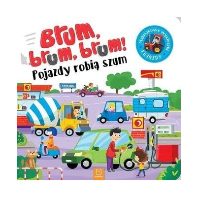 Brum, brum! Pojazdy robią szum. Maluch poznaje pojazdy