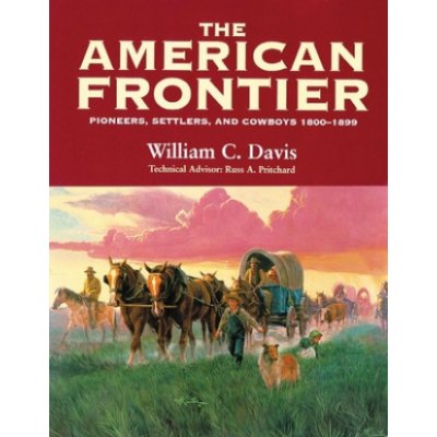 The American Frontier: Pioneers, Settlers, and Cowboys 1800-1899 – Hledejceny.cz