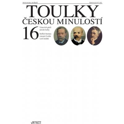 TOULKY ČESKOU MINULOSTÍ 16 TRIUMVIRÁT GÉNIŮ NÁRODNÍ HUDBY - Hora Hořejší Petr – Zboží Mobilmania