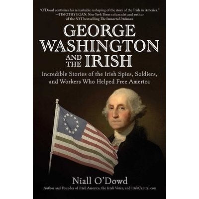 George Washington and the Irish: Incredible Stories of the Irish Spies, Soldiers, and Workers Who Helped Free America ODowd NiallPevná vazba – Hledejceny.cz