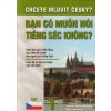 Ban có muón nói tiéng séc khong? Chcete mluvit česky? Učebnice češtiny pro vietnamsky hovořící - Elga Čechová, Helena Remediosová