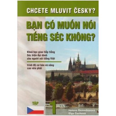 Ban có muón nói tiéng séc khong? Chcete mluvit česky? Učebnice češtiny pro vietnamsky hovořící - Elga Čechová, Helena Remediosová – Hledejceny.cz