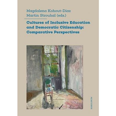 Cultures of Inclusive Education and Democratic Citizenship - Magdalena Kohout-Diaz, Martin Strouhal