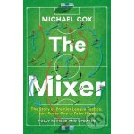 Mixer The Story of Premier League Tactics, from Route One to False Nines Cox Michael – Sleviste.cz