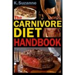 The Carnivore Diet Handbook: Get Lean, Strong, and Feel Your Best Ever on a 100% Animal-Based Diet Suzanne K.Paperback – Hledejceny.cz