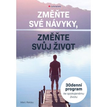 Změňte své návyky, změňte svůj život - 30denní program ke spokojenému životu - Reklau Marc