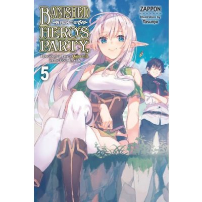 Banished from the Hero's Party, I Decided to Live a Quiet Life in the Countryside, Vol. 5 LN