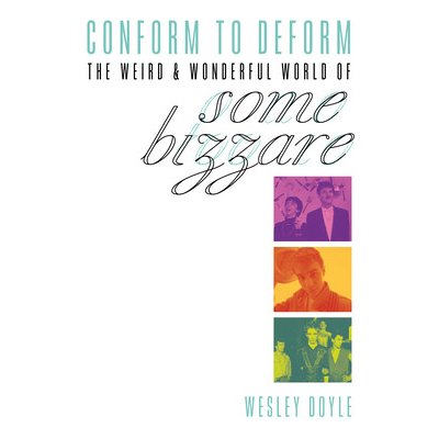 Conform to Deform: The Weird & Wonderful World of Some Bizzare Doyle WesleyPaperback – Hledejceny.cz