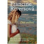 Dítě smíření Riversová Francine – Hledejceny.cz