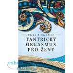 Tantrický orgasmus pro ženy - Diana Richardson – Hledejceny.cz