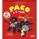 Paco e il rock. I miei piccoli libri sonori Magali Le Huche,C. Babin – Hledejceny.cz