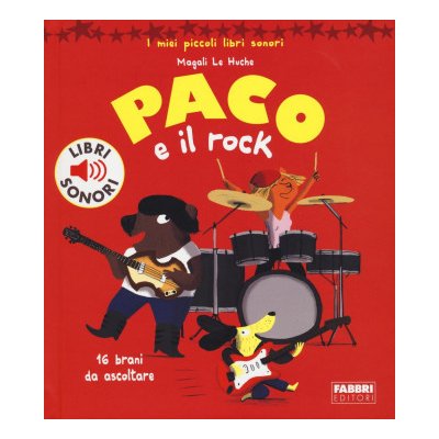 Paco e il rock. I miei piccoli libri sonori Magali Le Huche,C. Babin – Hledejceny.cz