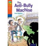 Oxford Reading Tree TreeTops Fiction 13 More Pack B The Anti-Bully Machine - Paul Shipton – Hledejceny.cz