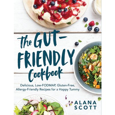 The Gut-Friendly Cookbook: Delicious Low-Fodmap, Gluten-Free, Allergy-Friendly Recipes for a Happy Tummy Scott AlanaPaperback – Hledejceny.cz