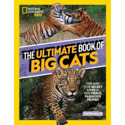 The Ultimate Book of Big Cats: Your Guide to the Secret Lives of These Fierce, Fabulous Felines Winter StevePevná vazba