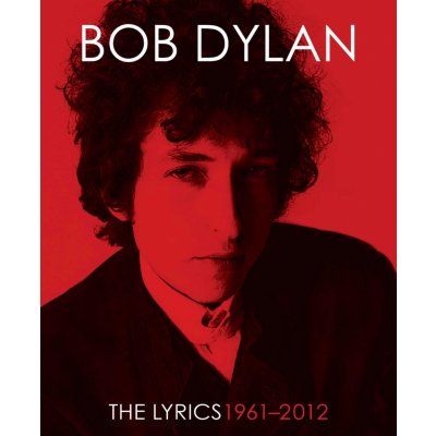 The Lyrics: Since 1962 Bob Dylan, Lisa Nemrow, Julie Nemrow, Christopher Ricks – Hledejceny.cz