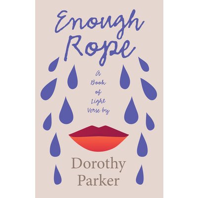 Enough Rope - A Book of Light Verse by Dorothy Parker;With the Introductory Essay 'The Jazz Age Literature of the Lost Generation ' Parker DorothyPaperback – Hledejceny.cz