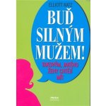 Buď silným mužem - takovým, jakého ženy chtějí - Katz Elliot – Hledejceny.cz