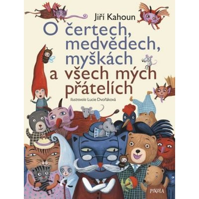 O čertech, medvědech, myškách a všech mých přátelích - Nejkrásnější příběhy Jiřího Kahouna - Kahoun Jiří