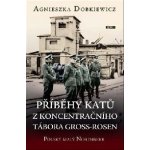 Příběhy katů z koncentračního tábora Gross-Rosen - Agnieszka Dobkiewicz – Hledejceny.cz