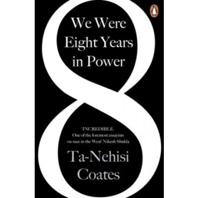 We Were Eight Years in Power - Ta-Nehisi Coates – Zbozi.Blesk.cz