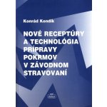 Nové receptúry a technológia prípravy pokrmov v závodnom stravování - Konrád Kendík – Hledejceny.cz