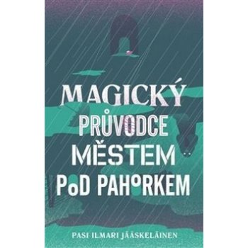 Magický průvodce městem pod pahorkem - Pasi Ilmari Jääskeläinen