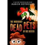 The Incredibly Dead Pets of Rex Dexter Reynolds AaronPaperback – Zboží Mobilmania