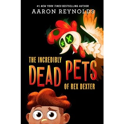 The Incredibly Dead Pets of Rex Dexter Reynolds AaronPaperback – Zboží Mobilmania