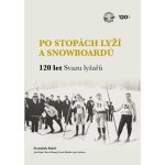 Po stopách lyží a snowboardů / 120 let Svazu lyžařů – Hledejceny.cz