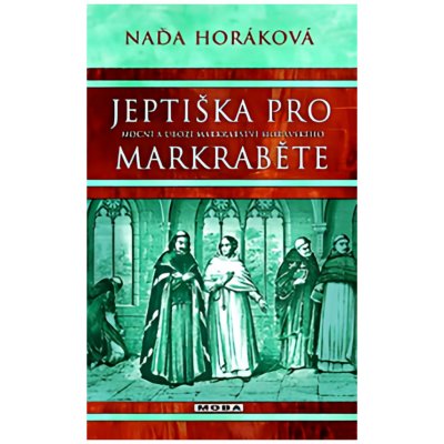Jeptiška pro markraběte - Naďa Horáková – Zbozi.Blesk.cz