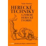 Herecké techniky a zdroje herecké tvorby. Příručka pro adepty a studenty herectví - Václav Martinec – Hledejceny.cz