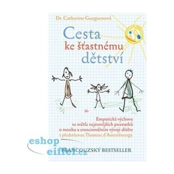 Cesta ke šťastnému dětství Empatická výchova ve světle nejnovějších Gueguenová Catherine