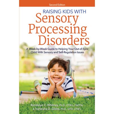 Raising Kids with Sensory Processing Disorders: A Week-By-Week Guide to Helping Your Out-Of-Sync Child with Sensory and Self-Regulation Issues Whitney Rondalyn V.Paperback – Zboží Mobilmania