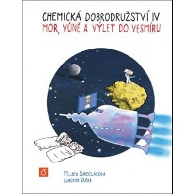 Chemická dobrodružství IV. - Mor, vůně a výlet do vesmíru - Milada Sukdoláková