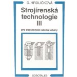 Strojírenská technologie III pro strojírenské učební obory - Dobroslava Hrdličková – Hledejceny.cz