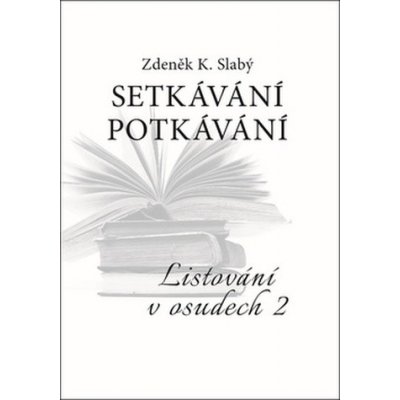 Setkávání Potkávání - Listování v osudech II - Listování v osudech II - Zdeněk K. Slabý