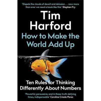How to Make the World Add Up : Ten Rules for Thinking Differently About Numbers – Hledejceny.cz