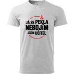 Já se pekla nebojím, jsem učitel klasické pánské triko světlešedý melír – Hledejceny.cz
