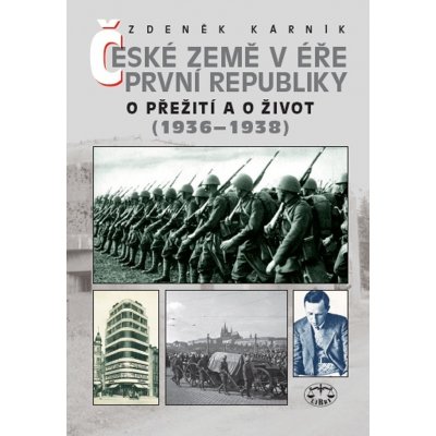 České země v éře první republiky. O přežití a o život 1936–1938: Zdeněk Kárník – Hledejceny.cz