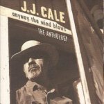 Cale J.J. - Anyway The Wind Blows - Anthology CD – Hledejceny.cz