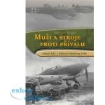 Muži a stroje proti přívalu - Stíhači RAF a Hitlerův blitzkrieg 1940 – Hledejceny.cz