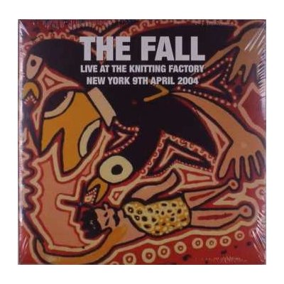 The Fall - Live At The Knitting Factory New York 9th April 2004 LP – Zbozi.Blesk.cz