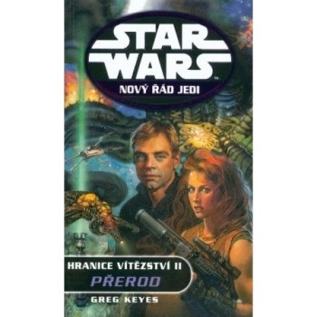 Star Wars - Nový řád Jedi - Hranice vítězství II. - Přerod - Keyes Greg