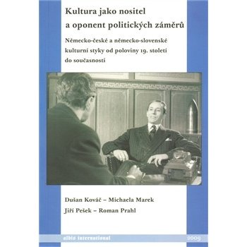 Kultura jako nositel a oponent politických záměrů. -- Německo-české a německo-slovenské kulturní styky od poloviny 19. století do současnosti