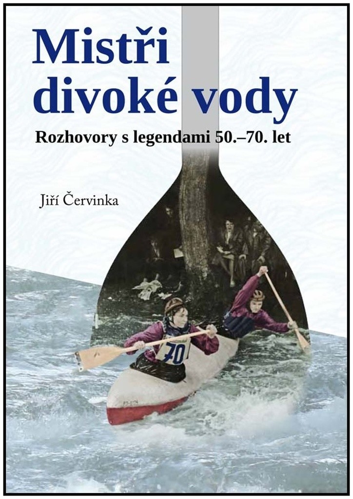 Mistři divoké vody - Rozhovory s legendami 50.-70. let - Červinka Jiří